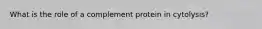 What is the role of a complement protein in cytolysis?