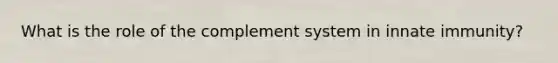 What is the role of the complement system in innate immunity?