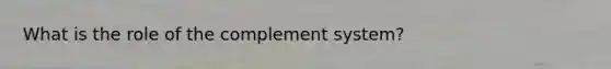 What is the role of the complement system?