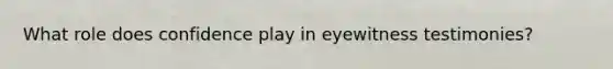 What role does confidence play in eyewitness testimonies?