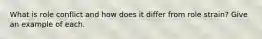 What is role conflict and how does it differ from role strain? Give an example of each.