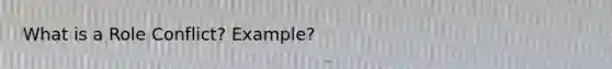 What is a Role Conflict? Example?