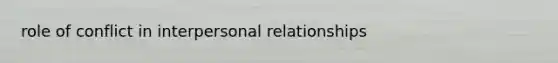 role of conflict in interpersonal relationships