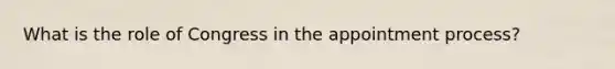 What is the role of Congress in the appointment process?