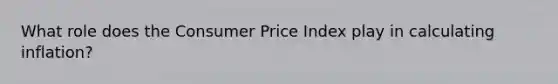 What role does the Consumer Price Index play in calculating inflation?