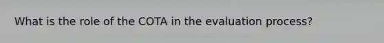 What is the role of the COTA in the evaluation process?