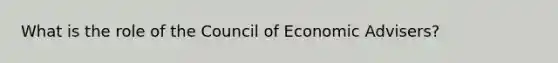 What is the role of the Council of Economic Advisers?