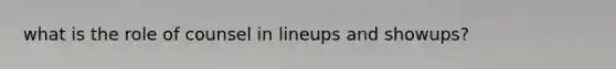 what is the role of counsel in lineups and showups?