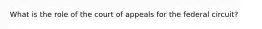 What is the role of the court of appeals for the federal circuit?