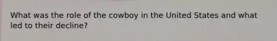 What was the role of the cowboy in the United States and what led to their decline?