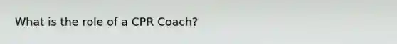 What is the role of a CPR Coach?