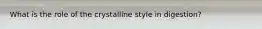 What is the role of the crystalline style in digestion?