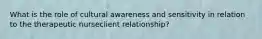 What is the role of cultural awareness and sensitivity in relation to the therapeutic nurseclient relationship?