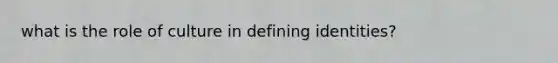 what is the role of culture in defining identities?