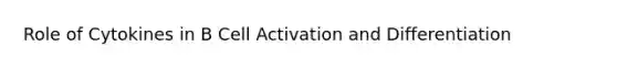 Role of Cytokines in B Cell Activation and Differentiation