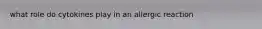 what role do cytokines play in an allergic reaction