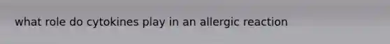 what role do cytokines play in an allergic reaction