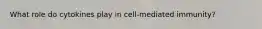 What role do cytokines play in cell-mediated immunity?