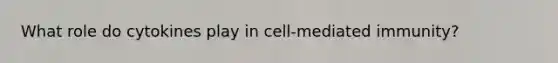 What role do cytokines play in cell-mediated immunity?