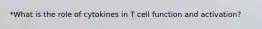 *What is the role of cytokines in T cell function and activation?