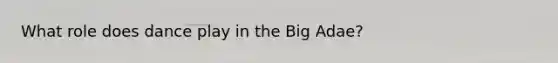 What role does dance play in the Big Adae?