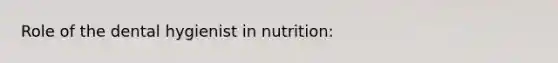 Role of the dental hygienist in nutrition: