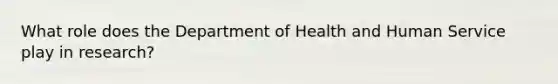 What role does the Department of Health and Human Service play in research?