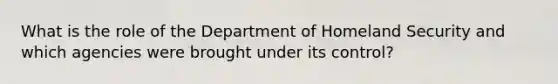 What is the role of the Department of Homeland Security and which agencies were brought under its control?