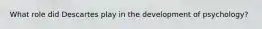 What role did Descartes play in the development of psychology?
