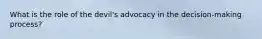 What is the role of the devil's advocacy in the decision-making process?