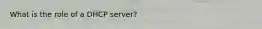 What is the role of a DHCP server?