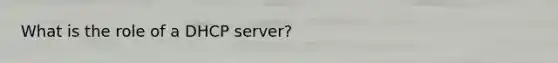 What is the role of a DHCP server?