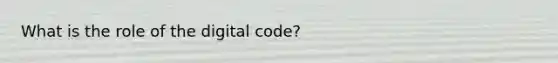 What is the role of the digital code?