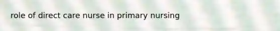 role of direct care nurse in primary nursing