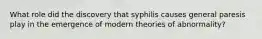 What role did the discovery that syphilis causes general paresis play in the emergence of modern theories of abnormality?