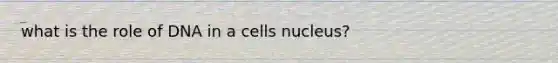 what is the role of DNA in a cells nucleus?