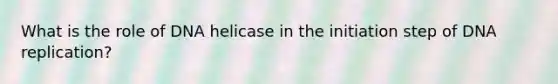 What is the role of DNA helicase in the initiation step of DNA replication?