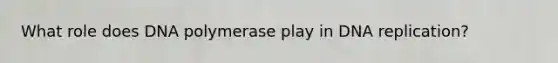What role does DNA polymerase play in <a href='https://www.questionai.com/knowledge/kofV2VQU2J-dna-replication' class='anchor-knowledge'>dna replication</a>?