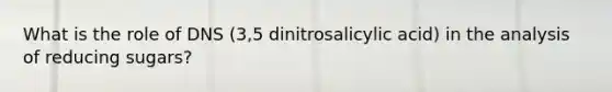 What is the role of DNS (3,5 dinitrosalicylic acid) in the analysis of reducing sugars?