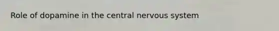 Role of dopamine in the central nervous system