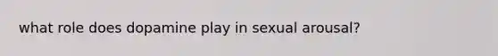 what role does dopamine play in sexual arousal?