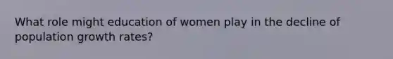 What role might education of women play in the decline of population growth rates?