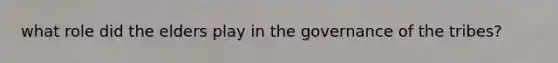 what role did the elders play in the governance of the tribes?