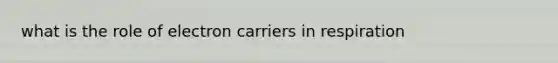 what is the role of electron carriers in respiration