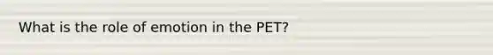 What is the role of emotion in the PET?