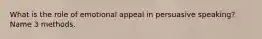 What is the role of emotional appeal in persuasive speaking? Name 3 methods.