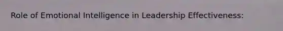 Role of Emotional Intelligence in Leadership Effectiveness: