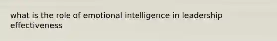 what is the role of emotional intelligence in leadership effectiveness