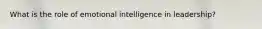 What is the role of emotional intelligence in leadership?
