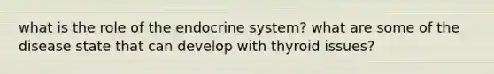 what is the role of the endocrine system? what are some of the disease state that can develop with thyroid issues?